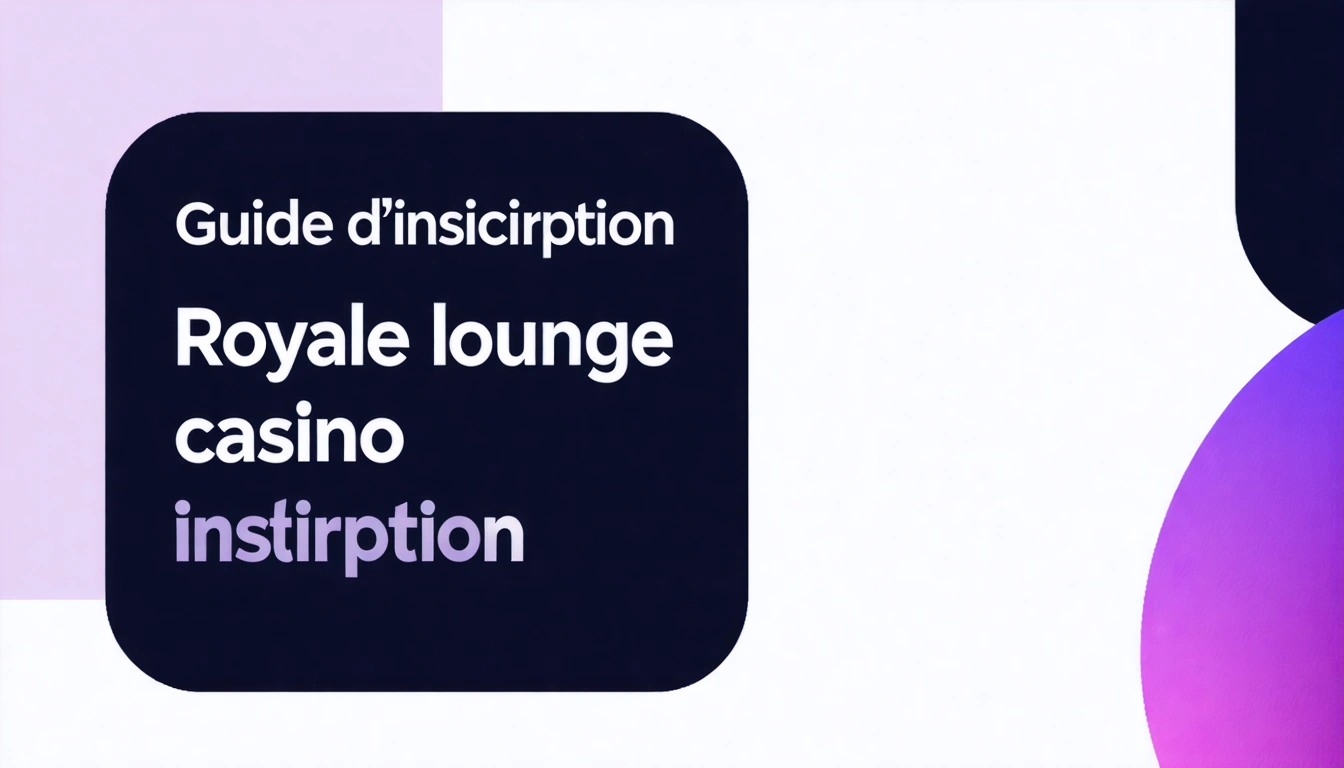 Guide d'inscription Royale lounge casino inscription